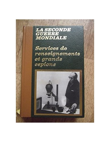 LA SECONDE GUERRE MONDIALE - SERVICES DE RENSEIGNEMENTS ET GRANDS ESPIONS