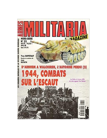 ARMES MILITARIA - HORS SERE N¡32 - DÔARNHEM A WALCHEREN, LÔAUTOMNE PERDU (2) - 1944, COMBATS SUR LÔESCAUT