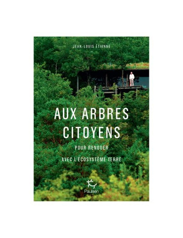 AUX ARBRES CITOYENS- POUR RENOUER AVEC LÔECOSYSTEME TERRE
