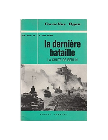 LA DERNIERE BATAILLE- LA CHUTE DE BERLIN