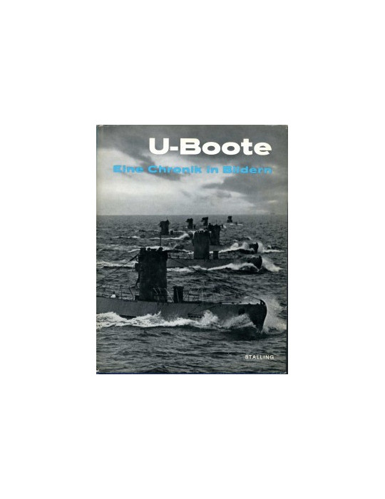 U-BOOTE - EINE CHRONIK IN BILDERN