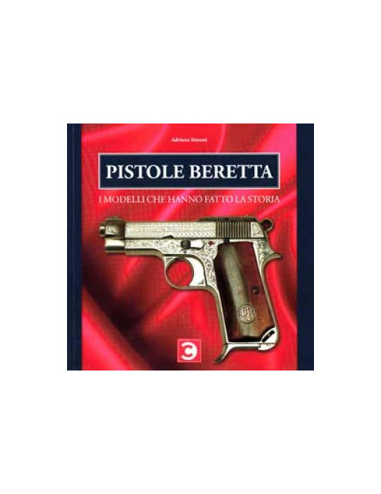 PISTOLE BERETTA I Modelli Che Hanno Fatto La Storia.