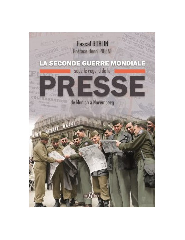LA SECONDE GUERRE MONDIALE SOUS LES REGARDS DE LA PRESSE