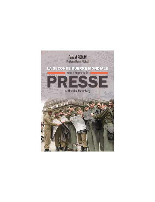 LA SECONDE GUERRE MONDIALE SOUS LES REGARDS DE LA PRESSE