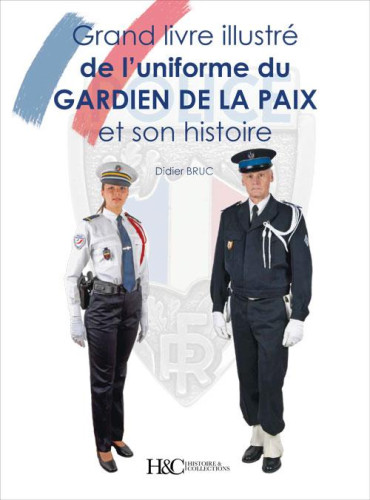 GRAND LIVRE ILLUSTRÉ  DE L'UNIFORME DU GARDIEN DE LA PAIX ET SON HISTOIRE
