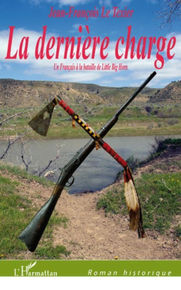 LA DERNIÈRE CHARGE - UN FRANÇAIS  À  LA BATAILLE DE LITTLE BIG HORN