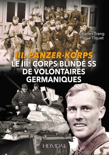 III. PANZER-KORPS - LE IIIe CORPS BLINDÉ SS DE VOLONTAIRES GERMANIQUES