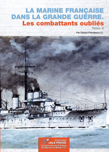 LA MARINE FRANÇAISE DANS LA GRANDE GUERRE : Les combattants oubliés Tome 2