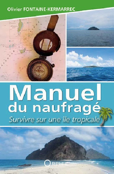 MANUEL DU NAUFRAGÉ  - SURVIVRE SUR UNE ILE TROPICALE