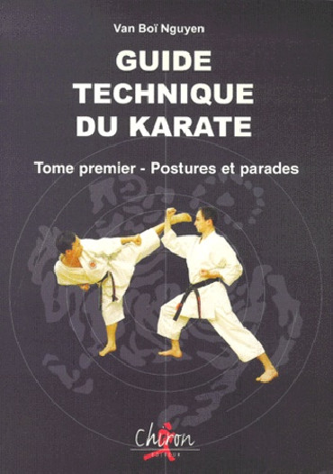GUIDE TECHNIQUE DU KARATÉ. - TOME 1, POSTURES ET PARADES