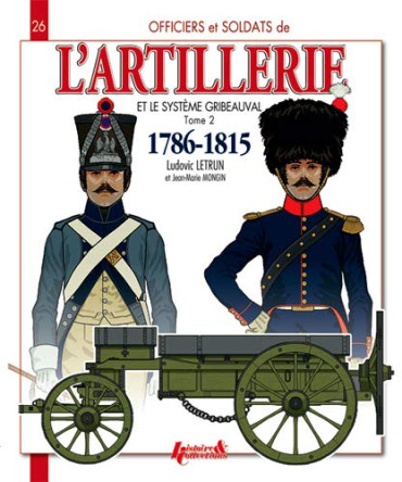 L'ARTILLERIE ET LE SYSTEME GRIBEAUVAL 1786-1815 TOME 2
