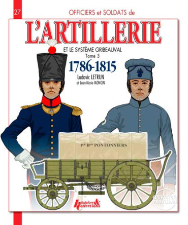 L ARTILLERIE ET LE SYSTEME GRIBEAUVAL 1786-1815 TOME 3