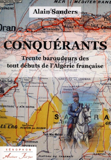CONQUÉRANTS: TRENTE BAROUDEURS DES TOUS DÉBUTS DE L'ALGÉRIE FRANÇAISE