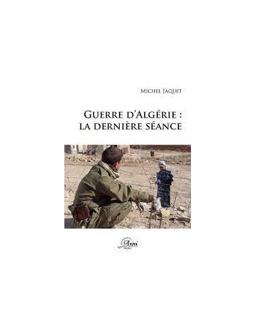 GUERRE D'ALGÉRIE: LA DERNIÈRE SÉANCE