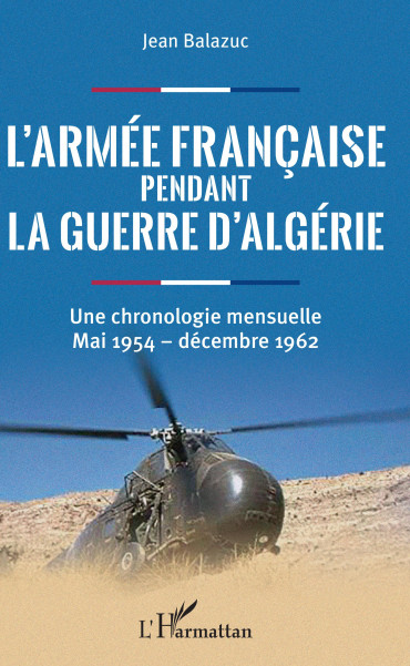 L'ARMÉE  FRANÇAISE PENDANT LA GUERRE D'ALGÉRIE : UNE CHRONOLOGIE MENSUELLE, MAI 1954 - DÉCEMBRE 1962