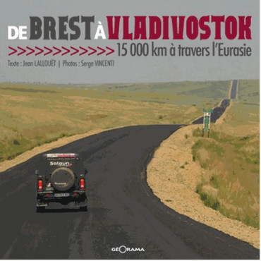 DE BREST À VLADIVOSTOK 15000 KM À TRAVERS L'EURASIE
