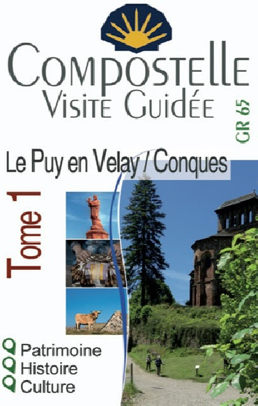 COMPOSTELLE VISITE GUIDÉE GR 65 TOME 1 LE PUY EN VELAIS/CONQUES