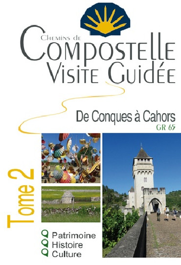 COMPOSTELLE VISITE GUIDÉE GR 65 TOME 2 DE CONQUES A CAHORS