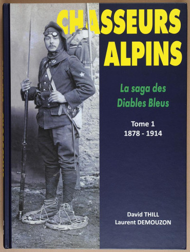 CHASSEURS ALPINS - LA SAGA DES DIABLES BLEUS TOME 1 - 1878-1914