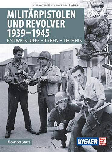 Militärpistolen und Revolver 1939-1945 - Entwicklung - Typen - Technik