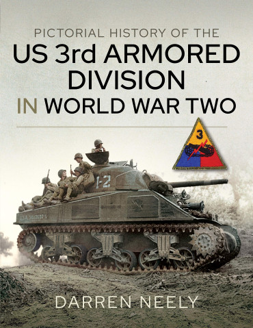 PICTORIAL HISTORY OF THE US 3rd ARMORED DIVISION IN WORLD WAR TWO