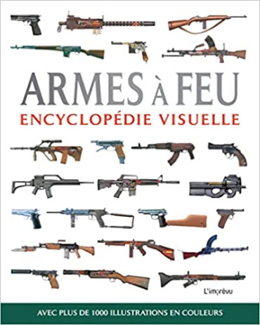 ARMES A FEU - ENCYCLOPÉDIE VISUELLE