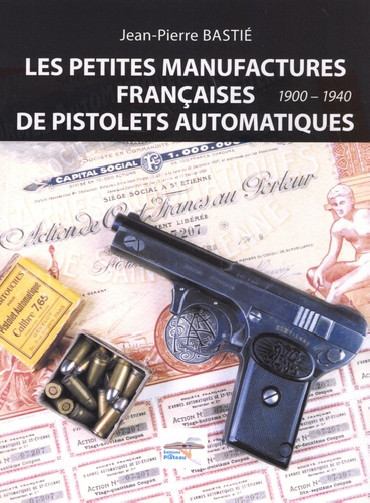 LES PETITES MANUFACTURES FRANÇAISES DE PISTOLETS AUTOMATIQUES 1900 - 1940