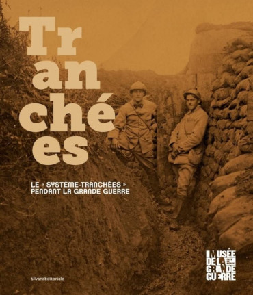 TRANCHÉES - LE "SYSTÈME-TRANCHÉES" PENDANT LA GRANDE GUERRE
