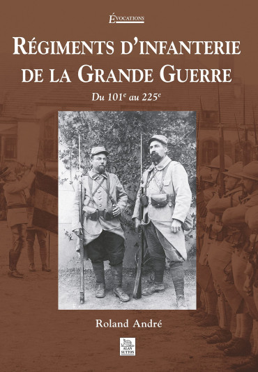 REGIMENTS D'INFANTERIE DE LA GRANDE GUERRE VOL 2: DU 101e AU 225e