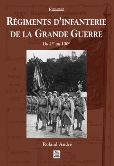 REGIMENTS D'INFANTERIE DE LA GRANDE GUERRE VOL 1 : DU 1er AU 100e