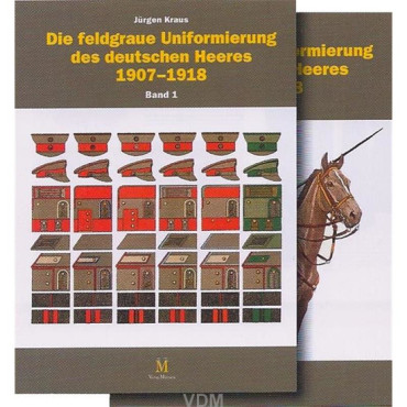 DIE FELDGRAUE UNIFORMIERUNG DES DEUTSCHEN HEERES 1907-1918 Volumes 1 & 2