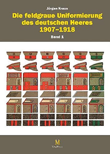 DIE FELDGRAUE UNIFORMIERUNG DES DEUTSCHEN HEERES 1907-1918 Volumes 1 & 2