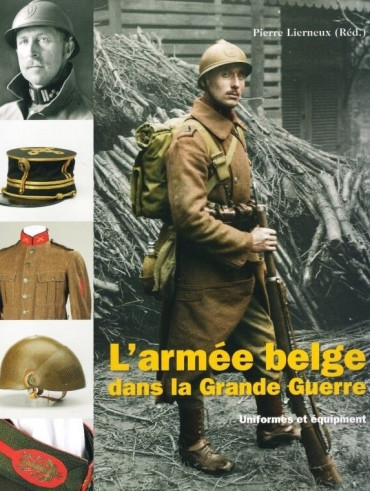 L'ARMÉE  BELGE DANS LA GRANDE GUERRE TOME 1: UNIFORMES ET EQUIPEMENTS