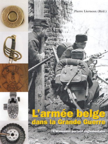 L'ARMÉE BELGE DANS LA GRANDE GUERRE TOME 2 : L'ARMEMENT PORTATIF RÉGLEMENTAIRE