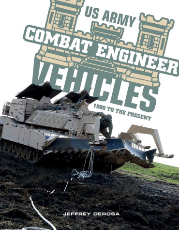 US ARMY COMBAT ENGINEER VEHICLES 1980 TO THE PRESENT