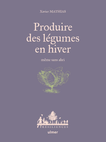 PRODUIRE DES LÉGUMES EN HIVER - MÊME SANS ABRI