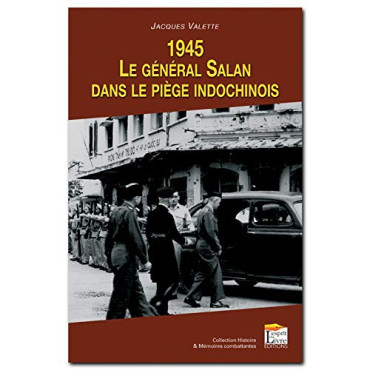 1945 LE GENERAL SALAN DANS LE PIEGE INDOCHINOIS