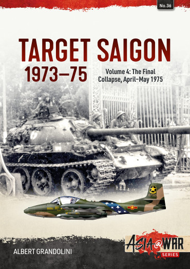 TARGET SAIGON 1973-75 Volume 4 : THE FINAL COLLAPSE, APRIL-MAY 1975