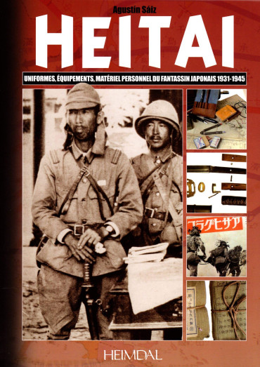 HEITAI - UNIFORMES, EQUIPEMENTS, MATERIEL PERSONNEL DU FANTASSIN JAPONAIS 1931-1945