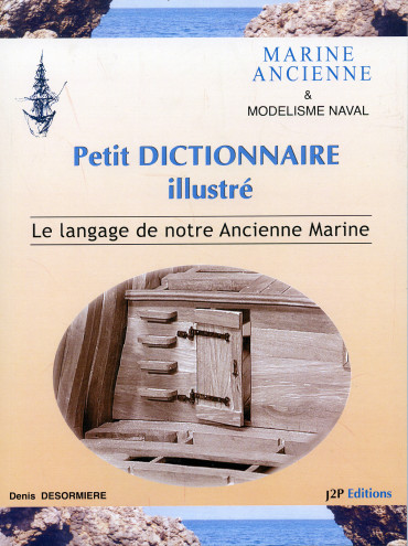 PETIT DICTIONNAIRE ILLUSTRÉ: LE LANGAGE DE NOTRE ANCIENNE MARINE