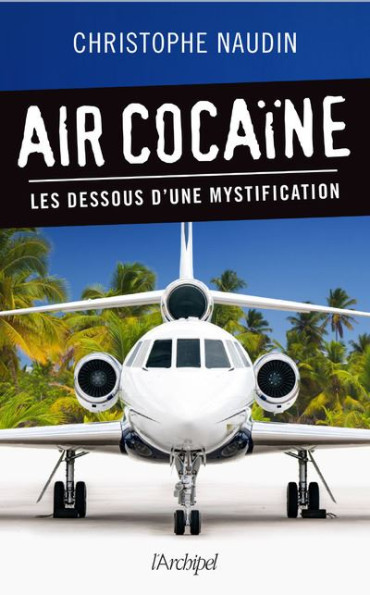 AIR COCAÏNE - LES DESSOUS D'UNE MYSTIFICATION