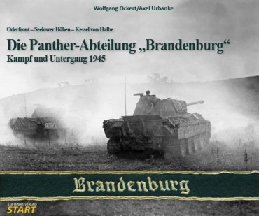 DIE PANTHER-ABTEILUNG « BRANDENBURG » 1945  und ihre Vorgeschichte als I. Abt. Pz. Rgt. 26.