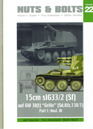 NUTS & BOLTS VOLUME 22 : 15 cm slG33/2 (Sf) auf GW 38(t) "Grille" ( Sd.Kfz. 138/1 ) Part 1: Ausf. M