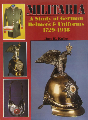 MILITARIA - A STUDY OF GERMAN HELMETS & UNIFORMS 1729-1918