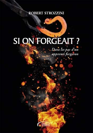 SI ON FORGEAIT ? DANS LES PAS D'UN APPRENTI FORGERON