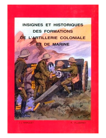 INSIGNES ET HISTORIQUES DES FORMATIONS DE L'ARTILLERIE COLONIALE ET DE MARINE