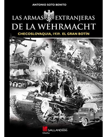 LAS ARMAS EXTRANJERAS DE LA WEHRMACHT: CHECOSLOVAQUIA, 1939. EL GRAN BOTÍN.