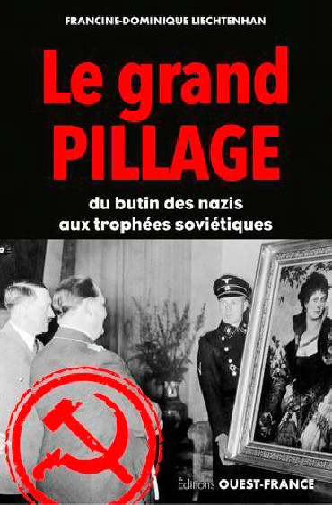 LE GRAND PILLAGE - DU BUTIN DES NAZIS AUX TROPHÉES SOVIÉTIQUES