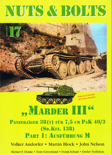 NUTS & BOLTS VOLUME 17: MARDER III Panzerjäger 38(T) für 7,5 cm Pak 40/3 Sd. Kfz.138. PART 1: Ausführung M