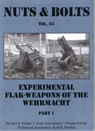 NUTS & BOLTS VOLUME 03: EXPERIMENTAL FLAK-WEAPONS OF THE WEHRMACHT PART 1